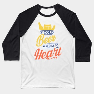 Cold Beer Warm Heart Baseball T-Shirt